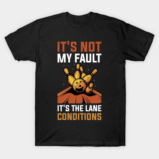 Its The Lane Conditions Funny Bowling Gift T-Shirt by CatRobot